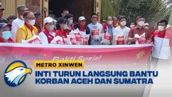 Metro Xinwen - INTI Turun Tangan Bantu Penyintas Banjir Bandang Aceh Tamiang