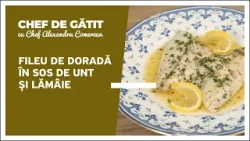 „Chef de gătit” cu Alexandru Comerzan. Fileu de doradă în sos de unt și lămâie