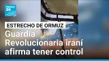 Guardia Revolucionaria afirma tener control sobre la mayoría del estrecho de Ormuz