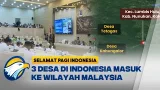 Isu Kedaulatan Wilayah RI Malaysia Terkait Tiga Desa di Nunukan - [Selamat Pagi Indonesia]