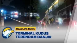 [HEADLINE NEWS 16/01] Banjir Kudus Lumpuhkan Terminal Induk Jati di Kudus