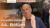Lezzetin Ustaları 44. Bölüm: Ciğerci Mehmet Usta