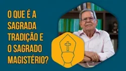The Church | O que é a Sagrada Tradição e o Sagrado Magistério?