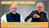Katholische Kirche: "Nicht protestantisch werden!" - 20.01.2026 - STUNDE DER SEELSORGE
