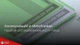 Kommunalwahl in Mittelfranken: Haushalt und Stadtentwicklung im Fokus