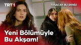 Taşacak Bu Deniz Yeni Bölümüyle Bu Akşam TRT 1'de! @tasacakbudeniztrt
