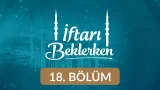 Hayatın Amacı: Allah’ın Rızasını Aramak - İftarı Beklerken 18. Bölüm