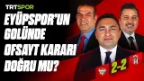 Eyüpspor - Beşiktaş maçının tartışmalı pozisyonlarının analizi | Teknik Analiz
