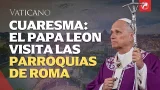 El Papa León XIV visita las parroquias de Roma: Cuaresma 2026 en las periferias