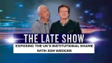 The Late Show    Exposing the UK’s Institutional Shame with John Wedger