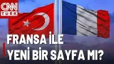 Fransa'dan Türkiye İle Yeni Bir Sayfa! Ankara-Paris Arasında Diplomatik Trafik!