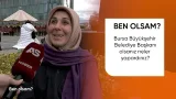 Ben Olsam/Sen Bursa Büyükşehir Belediye Başkanı olsan neler yapardın?
