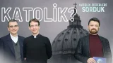 Katolik Olmak Nedir? | Katolik Kilisesinin Kimliği | Katolik Pederlere Sorduk