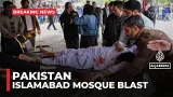At least 15 killed, dozens hurt in blast at mosque in Pakistan’s Islamabad