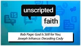 Unscripted Faith: Bob Page: God Is Still for You; Joseph Infranco: Decoding Cody
