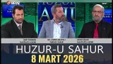 Huzur-u Sahur 8 Mart 2026
