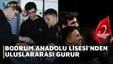 BODRUM ANADOLU LİSESİ’NDEN ULUSLARARASI GURUR