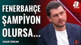 "Fenerbahçe Şampiyon Olursa, Seçimde Sadettin Saran’ın Karşısında Kimse Duramaz!" | Onur Özkan