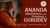 ANANDA - Blissfulness in the Presence of Gurudev #vishwaguruji #omashram