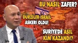 Suriye'de zafer söylemleri ve gerçekler: Dürziler bile İsrail askeri oldu | Barış Övgün anlattı