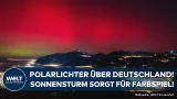 POLARLICHTER ÜBER DEUTSCHLAND: Extreme Sonnenaktivität lässt Nordlichter bis zu den Alpen leuchten!