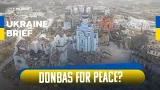 Donbas for Security? Ukraine Confronts Hard Choices | Ukraine Brief