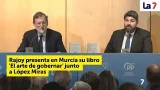 Rajoy presenta en Murcia su libro 'El arte de gobernar' junto a López Miras | La 7 Rajoy presenta en Murcia su libro 'El arte de gobernar' junto a López Miras | La 7