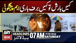 Rain in some areas, snowfall in others weather forecast | ARY News 7 AM Headlines | 17th Jan 2026