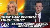 'How can Reform trust you?!' | Robert Jenrick GRILLED on immigration record and Tory backstabbing