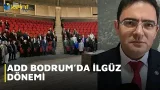 ADD BODRUM’DA İLGÜZ DÖNEMİ