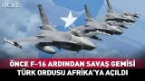 Önce F-16 Ardından Savaş Gemileri... Türk Ordusu Afrika'ya Çıkarma Yaptı #haber