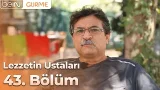 Lezzetin Ustaları 43. Bölüm: Fındık Lahmacun Ustası Kemal Usta