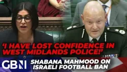 Shabana Mahmood SLAMS West Midlands Police with plans to FIRE boss over Israeli football ban