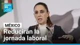 México: ¿Qué tanto cambiaría el panorama con la reducción de la jornada laboral semanal?