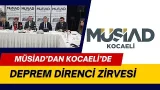 MÜSİAD’DAN KOCAELİ’DE DEPREM DİRENCİ ZİRVESİ MÜSİAD’DAN KOCAELİ’DE DEPREM DİRENCİ ZİRVESİ