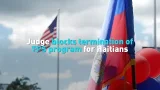 Judge blocks termination of TPS program for Haitians