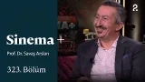 Prof. Dr. Savaş Arslan | Sinema + | 323. Bölüm