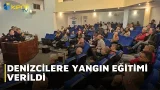 DENİZCİLERE YANGIN EĞİTİMİ VERİLDİ