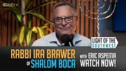 Rabbi Ira Brawer on "Light of the Southwest"- Ep: 2025-32 Rabbi Ira Brawer on "Light of the Southwest"- Ep: 2025-32