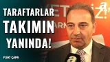 Fuat Çapa: "Samsunspor Taraftarları Rayo Vallecano Maçında Takımını Yalnız Bırakmayacaktır!"