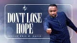 Don't Lose Hope | Bishop Eric W. Davis Don't Lose Hope | Bishop Eric W. Davis