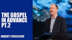 The Gospel In Advance Pt.2 | Robert Fergusson | Hillsong Australia