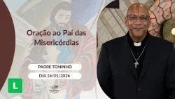 Oração ao Pai das Misericórdias - 16/01/2026