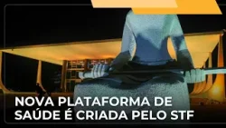 ? JJ – Supremo Tribunal Federal desenvolve Plataforma Nacional de Saúde