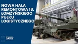 Nowa hala remontowa 18. Łomżyńskiego Pułku Logistycznego