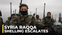 Shelling in Raqqa province amid fast-moving situation: AJE correspondent