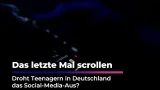 Das letzte Mal scrollen - Droht Teenagern das Social-Media-Aus?