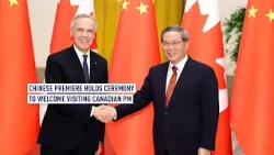 Chinese Premiere holds ceremony to welcome visiting Canadian PM