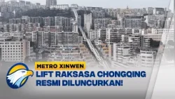 Metro Xinwen - Chongqing Luncurkan Lift Raksasa "Shennv" Dengan Ketinggian 240 Meter