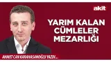 Yeni Akit - Ahmet Can Karahasanoğlu: Yarım kalan cümleler mezarlığı